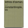Lettres D'Osman. ...: Constantinople, Vo door Philippe-Auguste Sainte-Foy De Arcq