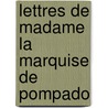 Lettres De Madame La Marquise De Pompado door Onbekend