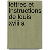 Lettres Et Instructions De Louis Xviii A door Louis Xviii