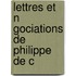 Lettres Et N Gociations De Philippe De C