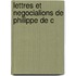Lettres Et Negocialions De Philippe De C