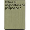 Lettres Et Negocialions De Philippe De C by Bruno Kervyn Lettenhove
