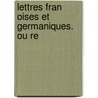 Lettres Fran Oises Et Germaniques. Ou Re door Onbekend