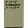 Lettres Sur L'Organisation Du Travail; O door Michel Chevalier