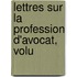 Lettres Sur La Profession D'Avocat, Volu