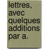 Lettres, Avec Quelques Additions Par A.