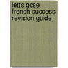 Letts Gcse French Success Revision Guide by Clive Bell