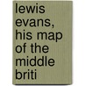 Lewis Evans, His Map Of The Middle Briti door Chiswick Press. Bkp Cu-Banc