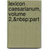 Lexicon Caesarianum, Volume 2,&Nbsp;Part door Heinrich Meusel
