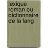 Lexique Roman Ou Dictionnaire De La Lang door Raynouard