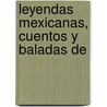 Leyendas Mexicanas, Cuentos Y Baladas De door Jos� Mar�A. Roa B�Rcena