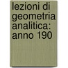 Lezioni Di Geometria Analitica: Anno 190 door Onbekend