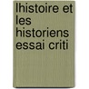 Lhistoire Et Les Historiens  Essai Criti door Louis Bourdeau