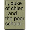 Li, Duke Of Chien : And The Poor Scholar door Onbekend