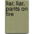 Liar, Liar, Pants On Fire