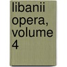Libanii Opera, Volume 4 door Richard Foerster
