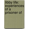 Libby Life: Experiences Of A Prisoner Of door Onbekend