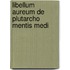 Libellum Aureum De Plutarcho Mentis Medi
