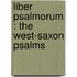 Liber Psalmorum : The West-Saxon Psalms