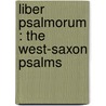 Liber Psalmorum : The West-Saxon Psalms by Robert Lee Ramsay