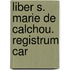 Liber S. Marie De Calchou. Registrum Car
