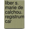 Liber S. Marie De Calchou. Registrum Car door Kelso abbey
