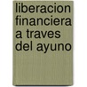 Liberacion Financiera a Traves del Ayuno by Elmer L. Towns