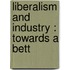 Liberalism And Industry : Towards A Bett