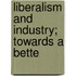 Liberalism And Industry; Towards A Bette