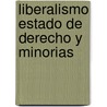 Liberalismo Estado de Derecho y Minorias door Rodolfo Vazquez