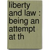Liberty And Law : Being An Attempt At Th door George Lacy