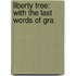 Liberty Tree: With The Last Words Of Gra