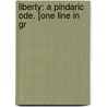 Liberty: A Pindaric Ode. [One Line In Gr door Onbekend