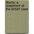 Liberty; A Statement Of The British Case