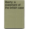 Liberty; A Statement Of The British Case door Arnold Bennettt