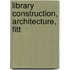 Library Construction, Architecture, Fitt