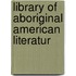 Library Of Aboriginal American Literatur