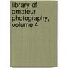 Library of Amateur Photography, Volume 4 by Chica American School