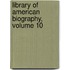 Library of American Biography, Volume 10