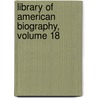 Library of American Biography, Volume 18 door Jared Sparks