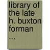 Library of the Late H. Buxton Forman ... door Harry Buxton Forman