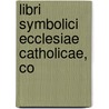 Libri Symbolici Ecclesiae Catholicae, Co door Onbekend