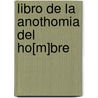 Libro De La Anothomia Del Ho[M]Bre door Bernardino Montaa De Monserrate