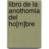 Libro De La Anothomia Del Ho[M]Bre by Bernardino Montaa De Monserrate