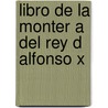 Libro De La Monter A Del Rey D Alfonso X door Gonzalo Argote De Molina
