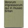 Librorum Impressorum Qui In Museo Britan door Henry Hervey Baber