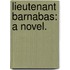 Lieutenant Barnabas: A Novel.