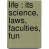 Life : Its Science, Laws, Faculties, Fun door O.S. 1809-1887 Fowler