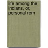 Life Among The Indians, Or, Personal Rem by James B 1781 Finley