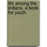 Life Among The Indians. A Book For Youth